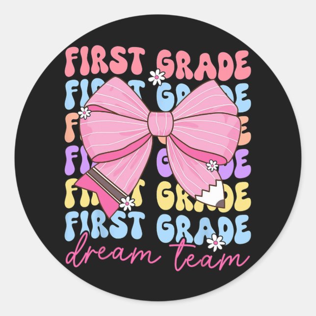 First Grade Dream Team Teacher Bow Back To School  Classic Round Sticker (Front)