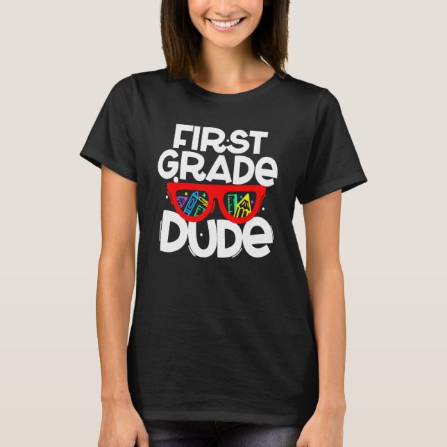 First Grade Dude Back To School First Day Teacher  T-Shirt (Front)