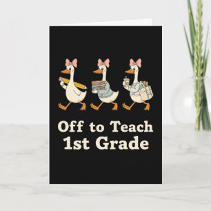 First Grade Teacher Off To Teach 1st Grade Goose Card
