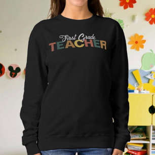 First Grade Teacher Sweatshirt