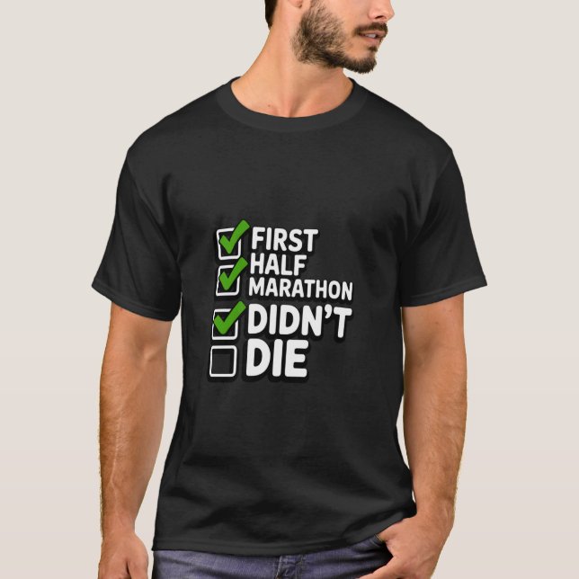 First Half Marathon Didn't Die Runner Humour T-Shirt (Front)