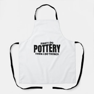 First I do pottery. Then I do things. Apron