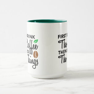 First I Drink Coffee Custom Mug