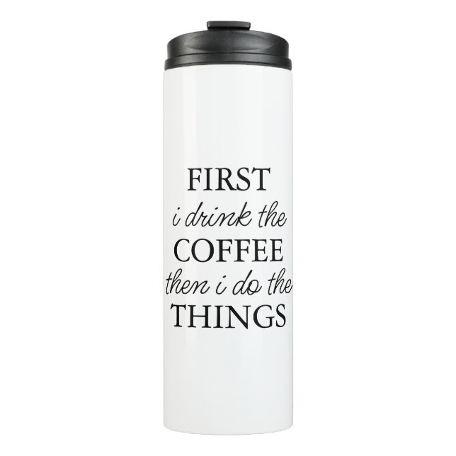 First I Drink Coffee Then I Do The Things Thermal Tumbler (Front)