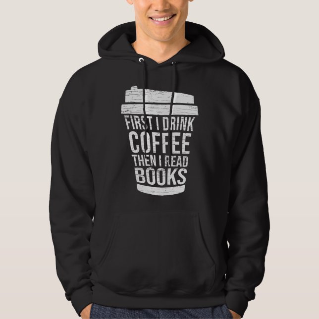 First I drink Coffee then I read books reading Hoodie (Front)