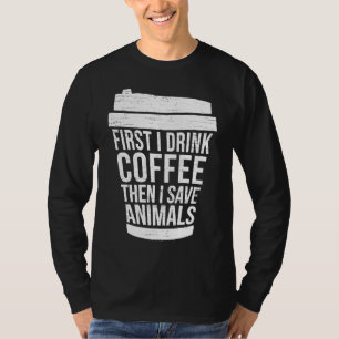 First I drink Coffee then I save animal animal T-Shirt