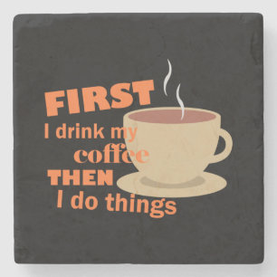 First I Drink My Coffee Stone Coaster