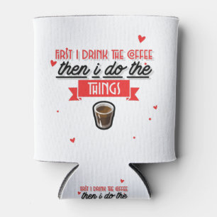 First I Drink The Coffee Can Cooler