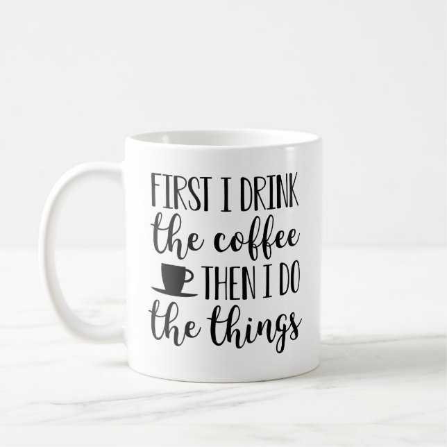 First I Drink The Coffee Coffee Mug (Left)