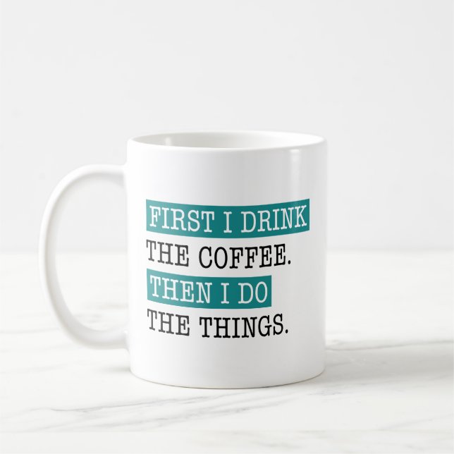 First I Drink The Coffee Coffee Mug (Left)