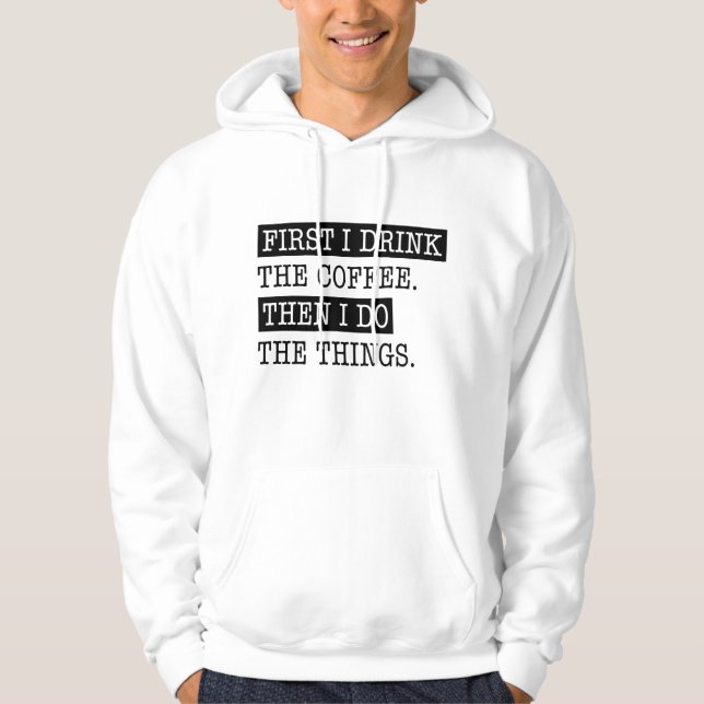 First I Drink The Coffee Hoodie (Front)