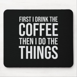 First I Drink The Coffee - humour coffee lover Mouse Mat