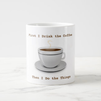 First I Drink the Coffee... Jumbo Mug