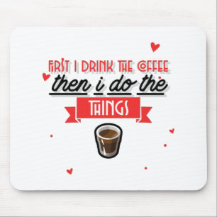 First I Drink The Coffee  Mouse Mat