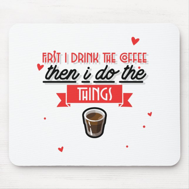 First I Drink The Coffee  Mouse Mat (Front)