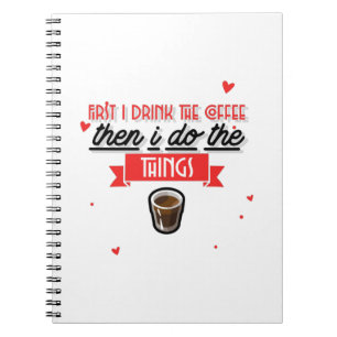 First I Drink The Coffee Notebook