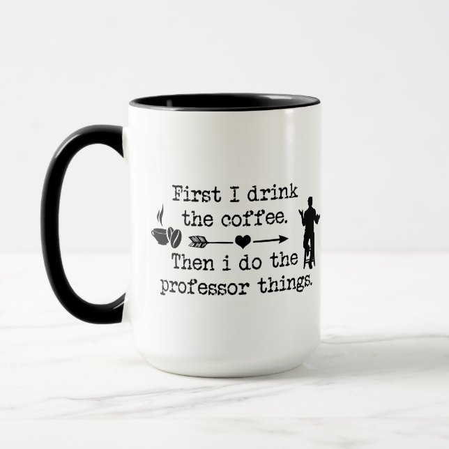 first i drink the coffee then i do the professor  mug (Left)