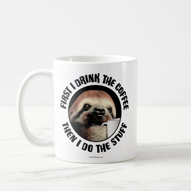 First I Drink The Coffee. Then I Do The Stuff Coffee Mug (Left)