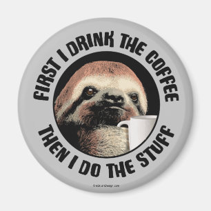First I Drink The Coffee. Then I Do The Stuff Magnet