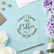First I drink the coffee, then I do the things.