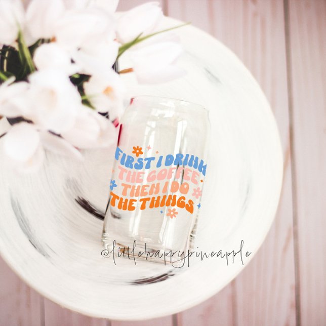 First I Drink The Coffee Then I Do The Things Can Glass (Creator Uploaded)