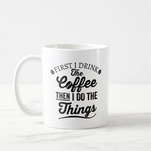 first i drink the coffee then i do the things, fir mug