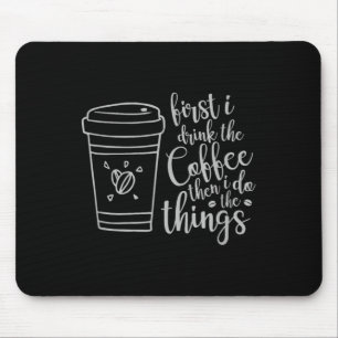 First I Drink The Coffee Then I Do The Things Funn Mouse Mat