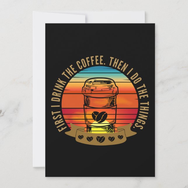 first i drink the coffee then i do the things  invitation (Front)