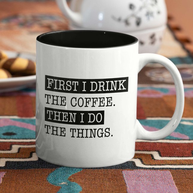 First I Drink The Coffee Then I Do The Things Two-Tone Coffee Mug (Creator Uploaded)