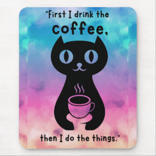 First i drink the coffee then i do this thing mouse mat
