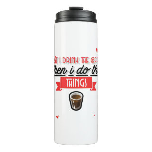 First I Drink The Coffee Thermal Tumbler