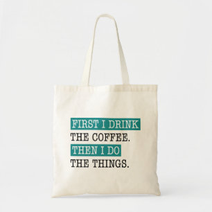 First I Drink The Coffee Tote Bag