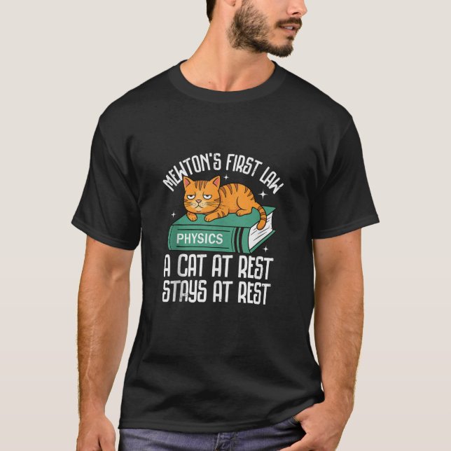 First Law Funny Cat Physics Teacher Nerd Men Women T-Shirt (Front)
