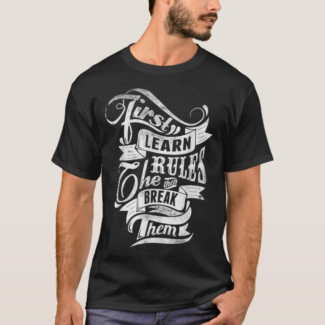 First Learn The Rules Then Break Them Tattoo Style T-Shirt (Front)