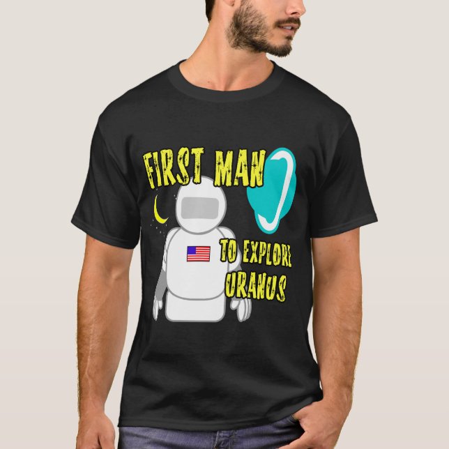 First Man To Explore Uranus T-Shirt (Front)