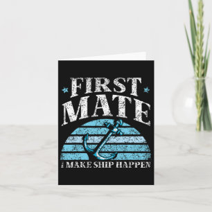 First Mate I Make Ship Happen Boat Yacht Sea 1 Card