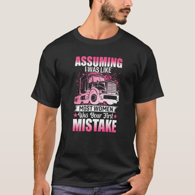 First Mistake Female Truck Driver  Trucker Truckin T-Shirt (Front)