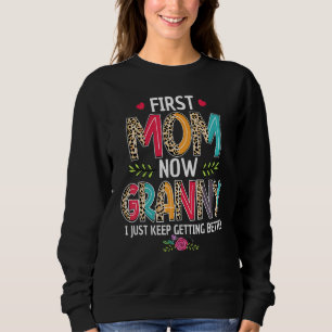 First Mum Now Granny I Just Keep Getting Better Mo Sweatshirt