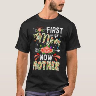 First Mum Now Mother Motheru2019s Day Flowers Vint T-Shirt