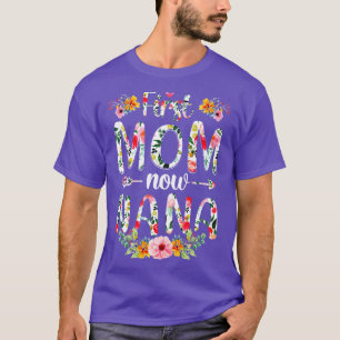 First Mum Now Nana Funny New Nana Mothers Day Gift T-Shirt