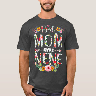 First Mum Now Nene Funny New Nene Mothers Day Gift T-Shirt