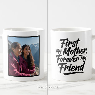First My Mother Forever Friend Custom 1 Photo Coffee Mug