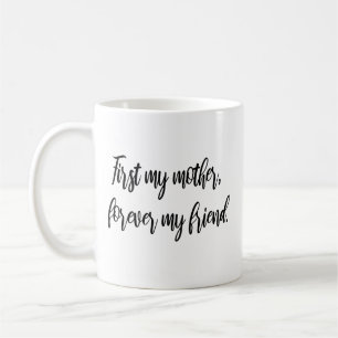 First my mother, forever my friend Modern Mum  Coffee Mug