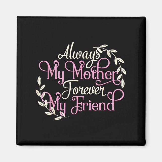 First My Mother Forever My Friend Mother's Day Mom Magnet (Front)