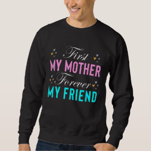 First My Mother Forever My Friend Mother's Day Mum Sweatshirt