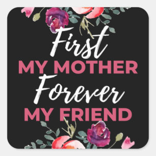 First My Mother Forever My Friend Square Sticker