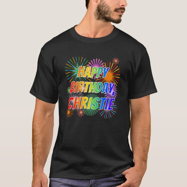 First Name "CHRISTIE", Fun "HAPPY BIRTHDAY" T-Shirt (Front)