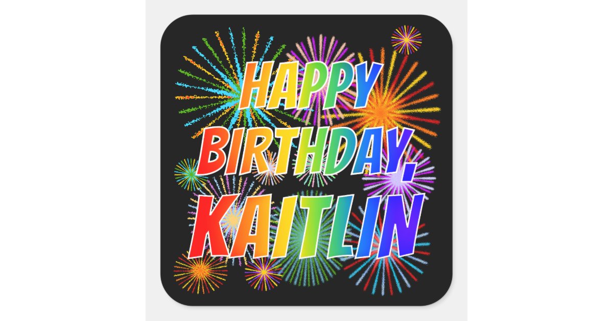 First Name “KAITLIN”, Fun “HAPPY BIRTHDAY” Square Sticker | Zazzle