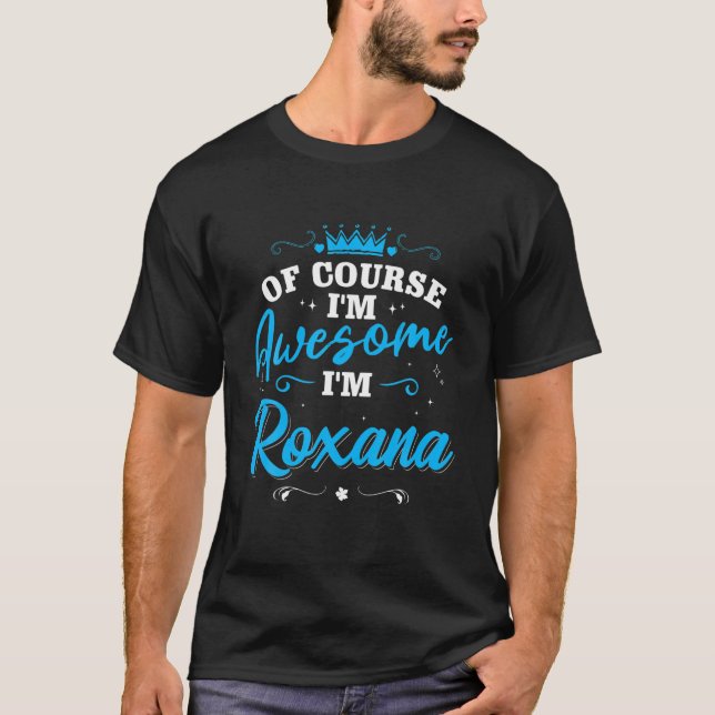 First Name Roxana Of Course, I’M Awesome Personali T-Shirt (Front)