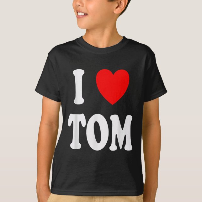 First Name Tom I Love Tom  T-Shirt (Front)